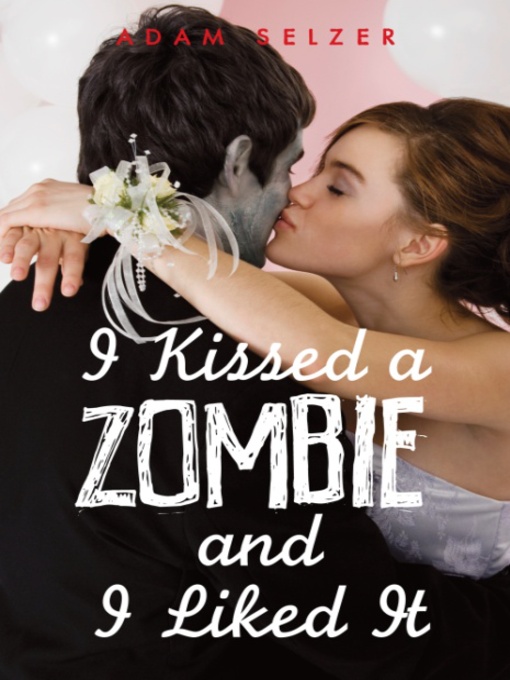 Title details for I Kissed a Zombie, and I Liked It by Adam Selzer - Available